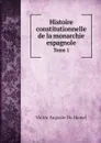 Histoire constitutionnelle de la monarchie espagnole. Tome 1 - Victor Auguste Du Hamel