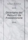 Ottaviano dei Petrucci da Fossombrone - Anton Schmid