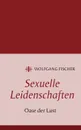 Sexuelle Leidenschaften - Wolfgang Fischer