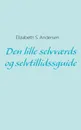 Den lille selvvaerds og selvtillidssguide - Elizabeth S. Andersen