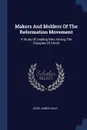 Makers And Molders Of The Reformation Movement. A Study Of Leading Men Among The Disciples Of Christ - Jesse James Haley