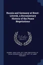 Russia and Germany at Brest-Litovsk, a Documentary History of the Peace Negotiations - Judah Leon Magnes