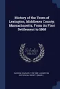 History of the Town of Lexington, Middlesex County, Massachusetts, From its First Settlement to 1868 - Charles Hudson