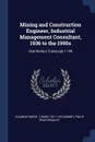 Mining and Construction Engineer, Industrial Management Consultant, 1936 to the 1990s. Oral History Transcript / 199 - Eleanor Swent, J Ward 1911- ive Downey, Philip Read Bradley