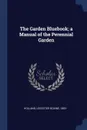 The Garden Bluebook; a Manual of the Perennial Garden - Leicester Bodine Holland