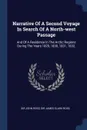 Narrative Of A Second Voyage In Search Of A North-west Passage. And Of A Residence In The Arctic Regions During The Years 1829, 1830, 1831, 1832, - Sir John Ross