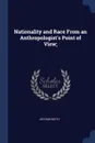 Nationality and Race From an Anthropologist's Point of View; - Arthur Keith