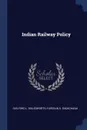 Indian Railway Policy - Guilford L. Molesworth, Faredun K. Dadachanji