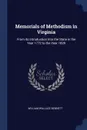 Memorials of Methodism in Virginia. From its Introduction Into the State in the Year 1772 to the Year 1829 - William Wallace Bennett