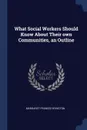 What Social Workers Should Know About Their own Communities, an Outline - Margaret Frances Byington
