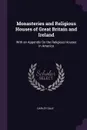 Monasteries and Religious Houses of Great Britain and Ireland. With an Appendix On the Religious Houses in America - Darley Dale