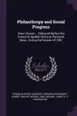 Philanthropy and Social Progress. Seven Essays ... Delivered Berfore the School of Applied Ethics at Plymouth Mass., During the Session of 1892 - Franklin Henry Giddings, Bernard Bosanquet, Robert Archey Woods