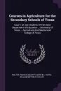 Courses in Agriculture for the Secondary Schools of Texas. Issue 1 Of Joint Bulletin Of The State Department Of Education ... University Of Texas ... Agricultural And Mechanical College Of Texas - Walter Francis Doughty, Martin L. Hayes, William Septimus Taylor