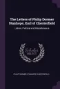 The Letters of Philip Dormer Stanhope, Earl of Chesterfield. Letters, Political and Miscellaneous - Philip Dormer Stanhope Chesterfield
