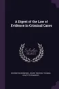 A Digest of the Law of Evidence in Criminal Cases - George Sharswood, Henry Roscoe, Thomas Colpitts Granger