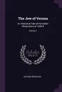 The Jew of Verona. An Historical Tale of the Italian Revolutions of 1846-9; Volume 1 - Antonio Bresciani