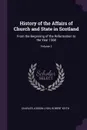 History of the Affairs of Church and State in Scotland. From the Beginning of the Reformation to the Year 1568; Volume 2 - Charles Jobson Lyon, Robert Keith
