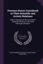 Precious Stones Considered in Their Scientific and Artistic Relations. With a Catalogue of the Townshend Collection of Gems in the South Kensington Museum - Arthur Herbert Church, Chaucey Hare Townshend