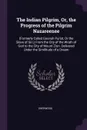 The Indian Pilgrim, Or, the Progress of the Pilgrim Nazareenee. (Formerly Called Goonah Purist, Or the Slave of Sin.) From the City of the Wrath of God to the City of Mount Zion. Delivered Under the Similitude of a Dream - Sherwood