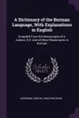 A Dictionary of the Burman Language, With Explanations in English. Compiled From the Manuscripts of A. Judson, D.D. and of Other Missionaries in Burmah - Adoniram Judson, Jonathan Wade