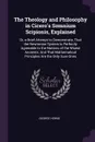 The Theology and Philosophy in Cicero's Somnium Scipionis, Explained. Or, a Brief Attempt to Demonstrate, That the Newtonian System Is Perfectly Agreeable to the Notions of the Wisest Ancients: And That Mathematical Principles Are the Only Sure Ones - George Horne