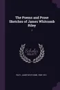 The Poems and Prose Sketches of James Whitcomb Riley. 7 - James Whitcomb Riley