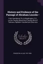 History and Evidence of the Passage of Abraham Lincoln--. From Harrisburg, Pa. to Washington, D.C., on the Twenty-second and Twenty-third of February, Eighteen Hundred and Sixty-one - Allan Pinkerton