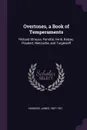 Overtones, a Book of Temperaments. Richard Strauss, Parsifal, Verdi, Balzac, Flaubert, Nietzsche, and Turgenieff - James Huneker
