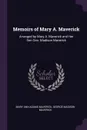 Memoirs of Mary A. Maverick. Arranged by Mary A. Maverick and Her Son Geo. Madison Maverick - Mary Ann Adams Maverick, George Madison Maverick