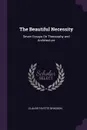 The Beautiful Necessity. Seven Essays On Theosophy and Architecture - Claude Fayette Bragdon