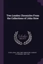 Two London Chronicles From the Collections of John Stow - John Stow, Charles Lethbridge Kingsford