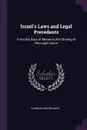 Israel's Laws and Legal Precedents. From the Days of Moses to the Closing of the Legal Canon - Charles Foster Kent
