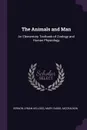 The Animals and Man. An Elementary Textbook of Zoology and Human Physiology - Vernon Lyman Kellogg, Mary Isabel McCracken