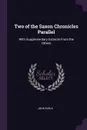 Two of the Saxon Chronicles Parallel. With Supplementary Extracts From the Others - John Earle
