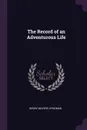 The Record of an Adventurous Life - Henry Mayers Hyndman