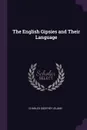 The English Gipsies and Their Language - Charles Godfrey Leland