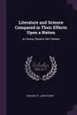 Literature and Science Compared in Their Effects Upon a Nation. An Essay, Read in the Theatre - Edward St. John Parry