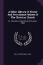 A Select Library Of Nicene And Post-nicene Fathers Of The Christian Church. St. Athanasius: Select Works And Letters. 1892 - Philip Schaff, Henry Wace
