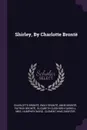 Shirley, By Charlotte Bronte - Charlotte Brontë, Emily Brontë, Anne Brontë