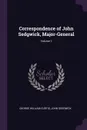 Correspondence of John Sedgwick, Major-General; Volume 1 - George William Curtis, John Sedgwick