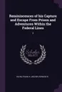 Reminiscences of his Capture and Escape From Prison and Adventures Within the Federal Lines. 2 - Frank H Rahm, Edward R Archer