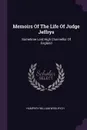 Memoirs Of The Life Of Judge Jeffrys. Sometime Lord High Channellor Of England - Humphry William Woolrych