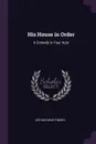 His House in Order. A Comedy in Four Acts - Arthur Wing Pinero