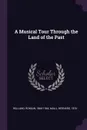 A Musical Tour Through the Land of the Past - Romain Rolland, Bernard Miall