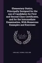 Elementary Statics, Principally Designed for the use of Candidates for First and Second Class Certificates, and for the Intermediate Examination, With Numerous Examples and Exercises - Thomas Kirkland