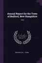 Annual Report for the Town of Bedford, New Hampshire. 1923 - Bedford Bedford