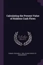 Calculating the Present Value of Riskless Cash Flows - Richard S. Ruback