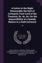 A Letter to the Right Honourable the Earl of Liverpool, First Lord of the Treasury, &c. &c. &c. On the Impossibility of a Speedy Return to a Gold Currency: 18 - Charles Lyne, J M. Richardson