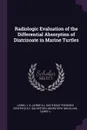 Radiologic Evaluation of the Differential Absorption of Diatrizoate in Marine Turtles - J K. Leong, Garey L McLellan