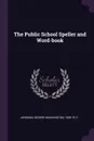 The Public School Speller and Word-book - George Washington Johnson